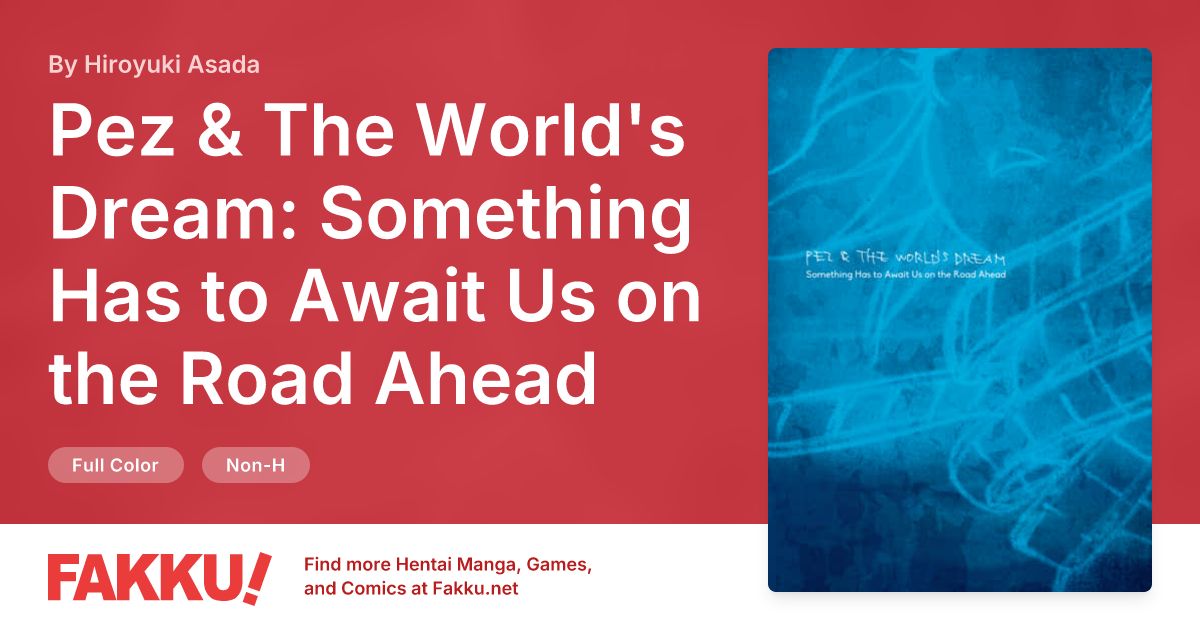 Pez & The World's Dream: Something Has to Await Us on the Road Ahead Hentai by Hiroyuki Asada - FAKKU